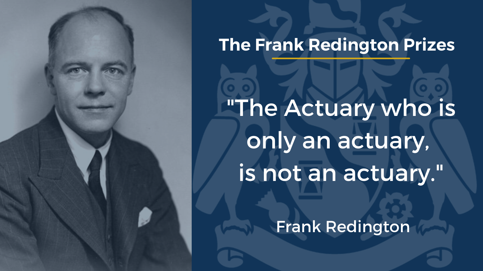 Portrait of Frank Redington with his quote: "The actuary who is only an actuary is not an actuary."